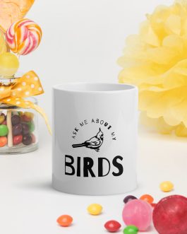 Ask Me About My Birds White Glossy Mug